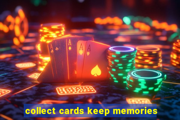 collect cards keep memories